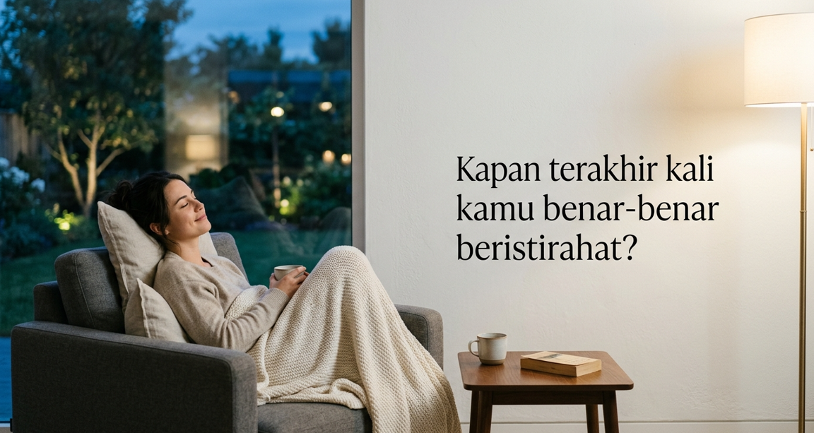 Kapan Terakhir kali Kamu Benar-benar Beristirahat?